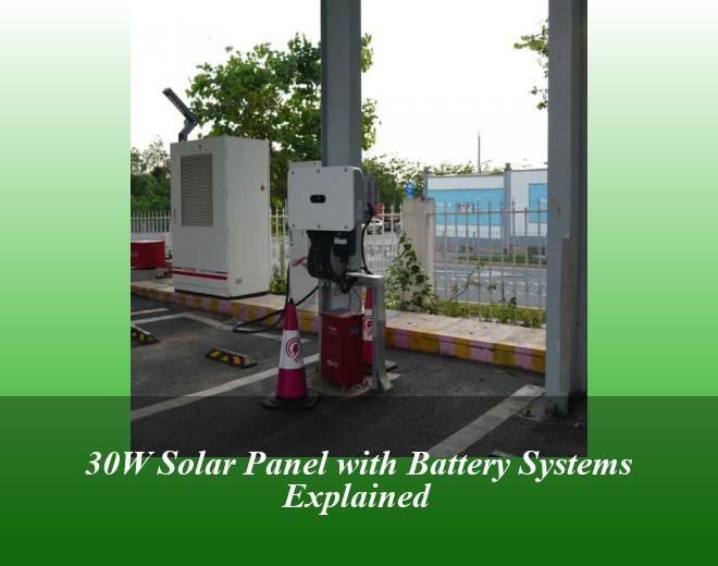 30W Solar Panel with Battery Systems Explained